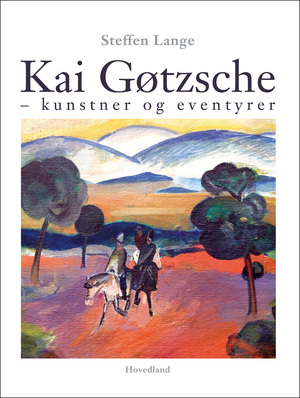 Kai Gøtzsche : kunstner og eventyrer