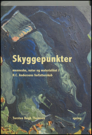 Skyggepunkter : menneske, natur og materialitet i H.C. Andersens forfatterskab