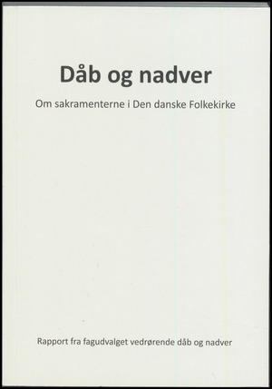 Dåb og nadver : om sakramenterne i Den danske Folkekirke : rapport fra fagudvalget vedrørende dåb og nadver