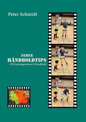 Femte håndboldtips : 333 træningsøvelser til håndbold