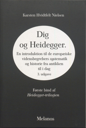 Dig og Heidegger : en introduktion til de europæiske vidensbegrebers systematik og historie fra antikken til i dag