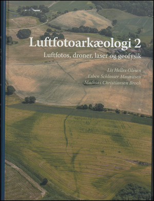 Luftfotoarkæologi 2 : luftfotos, droner, laser og geofysik