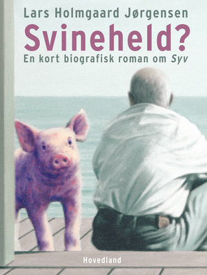 Svineheld? : en kort biografisk roman om Syv