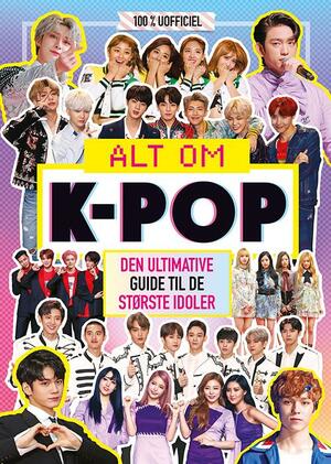 Alt om K-pop : den ultimative guide til de største idoler