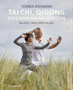 Tai Chi, Qi Gong og standing meditation : balance i sind, krop og sjæl