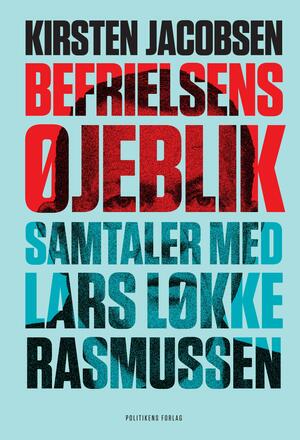 Befrielsens øjeblik : samtaler med Lars Løkke Rasmussen