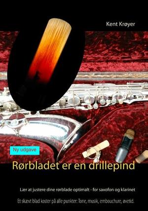 Rørbladet er en drillepind : en vejledning for begyndere og øvede saxofonister og klarinettister i at balancere og justere rørblade