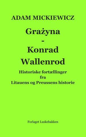 Grażyna: Konrad Wallenrod : fortællinger fra Litauens og Preussens historie