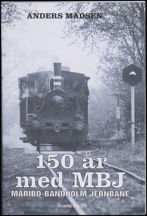 150 år med MBJ : (Maribo-Bandholm Jernbane)