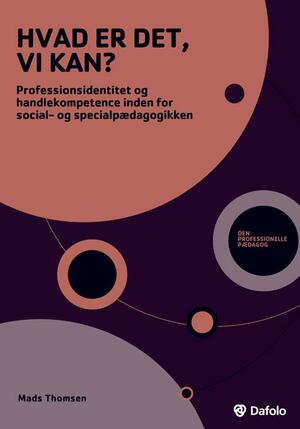 Hvad er det, vi kan? : professionsidentitet og handlekompetence inden for social- og specialpædagogikken