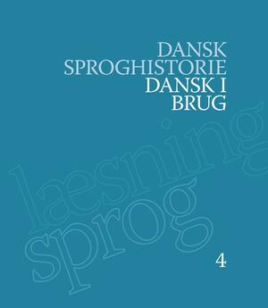 Dansk sproghistorie. Bind 4 : Dansk i brug