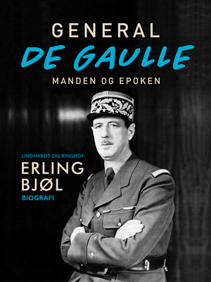 General de Gaulle - manden og epoken