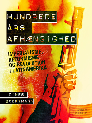 Hundrede års afhængighed : imperialisme, reformisme og revolution i Latinamerika