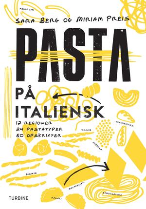 Pasta på italiensk : 12 regioner, 24 pastatyper, 50 opskrifter
