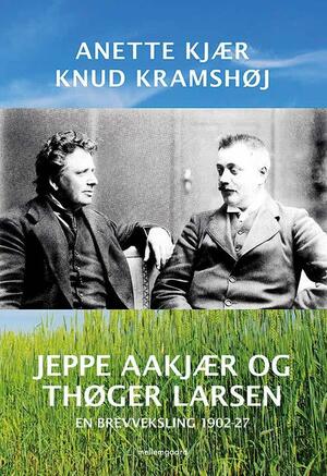 Jeppe Aakjær og Thøger Larsen : en brevveksling 1902-27