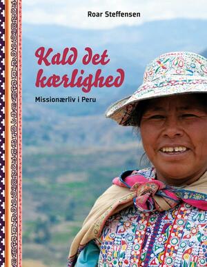 Kald det kærlighed : missionærliv i Peru