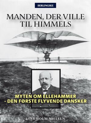 Manden, der ville til himmels : myten om Ellehammer - den første flyvende dansker