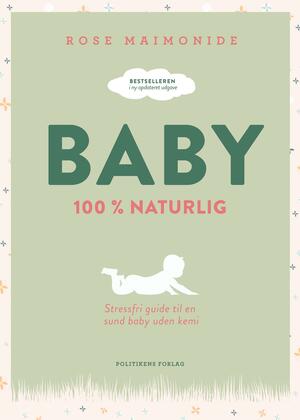 Baby : 100 % naturlig : stressfri guide til en sund baby uden kemi