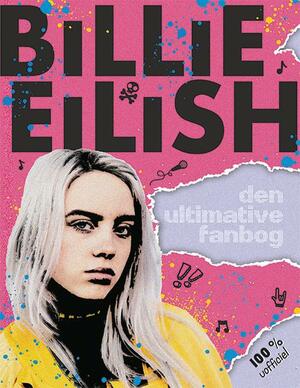 Billie Eilish : den ultimative fanbog : 100 % uofficiel