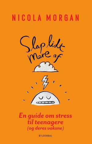 Slap lidt mere af : en guide om stress til teenagere og deres voksne
