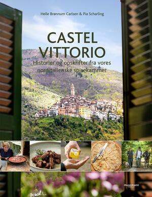 Castel Vittorio : historier og opskrifter fra vores norditalienske spisekammer