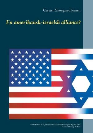 En amerikansk-israelsk alliance? : USA's forhold til en jødisk stat fra anden verdenskrig til i dag. Del 2 : Fra Carter til George W. Bush
