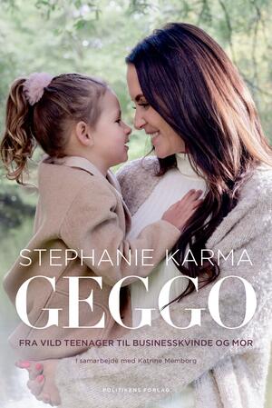 Geggo : fra vild teenager til businesskvinde og mor