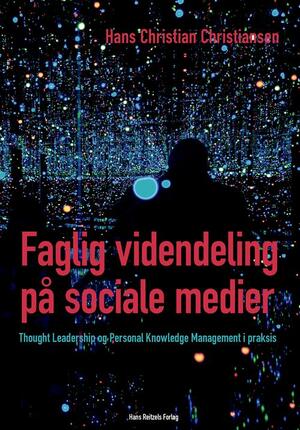 Faglig videndeling på sociale medier : Thought Leadership og Personal Knowledge Management i praksis