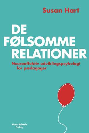 De følsomme relationer : neuroaffektiv udviklingspsykologi for pædagoger