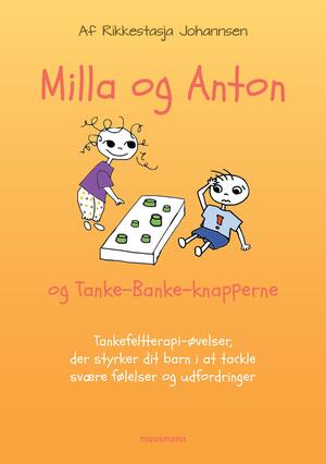 Milla og Anton og tanke-banke-knapperne : tankefeltterapi-øvelser, der styrker dit barn i at tackle svære følelser og udfordringer