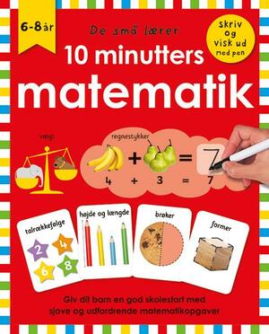 10 minutters matematik : giv dit barn en god skolestart med sjove og udfordrende matematikopgaver
