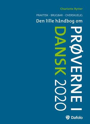 Den lille håndbog om prøverne i dansk 2020 : brugbar, overskuelig, praktisk
