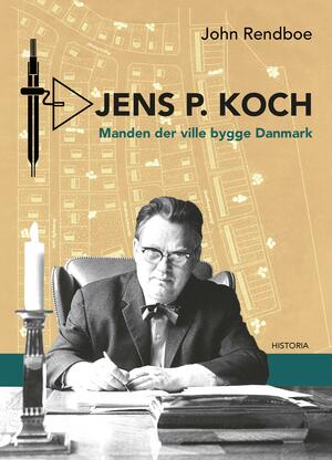 Jens P. Koch : manden der ville bygge Danmark