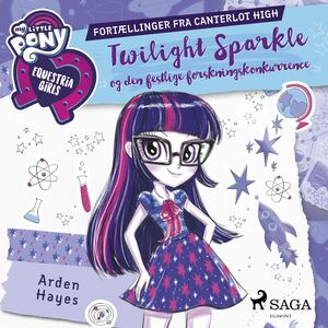 My little pony - Equestria girls - Twilight Sparkle og den festlige forskningskonkurrence : fortællinger fra Canterlot High