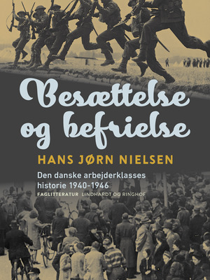 Besættelse og befrielse : den danske arbejderklasses historie 1940-1946