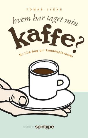 Hvem har taget min kaffe? : en lille bog om kundeoplevelser