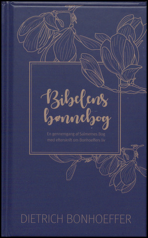 Bibelens bønnebog : en gennemgang af Salmernes bog med efterskrift om Bonhoeffers liv