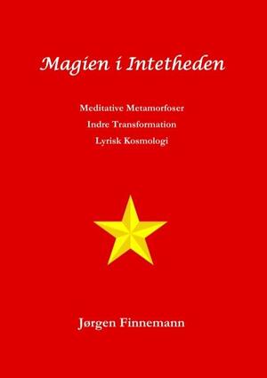 Magien i intetheden : meditative metamorfoser - indre transformation - lyrisk kosmologi