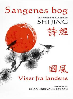 Sangenes bog : den kinesiske klassiker. Bind 1 : Viser fra landene