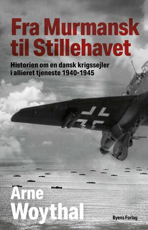 Fra Murmansk til Stillehavet : historien om en dansk krigssejler i allieret tjeneste 1940-1945