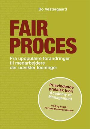 Fair proces : fra upopulære forandringer til medarbejdere, der udvikler løsninger