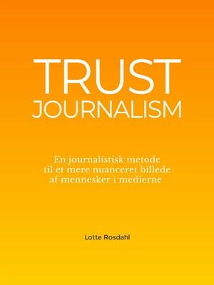 Trustjournalism : en journalistisk metode til et mere nuanceret billede af mennesker i medierne