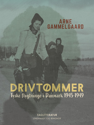 Drivtømmer : tyske flygtninge i Danmark 1945-1949