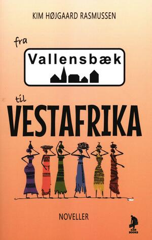 Fra Vallensbæk til Vestafrika : en samling af noveller inspireret af egne erfaringer