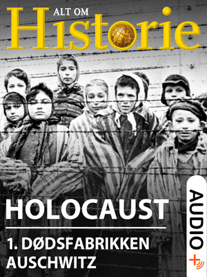 Holocaust. 1 : Dødsfabrikken Auschwitz - massemordets største gerningssted