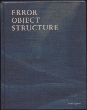 Error, object, structure : Adam Jeppesen