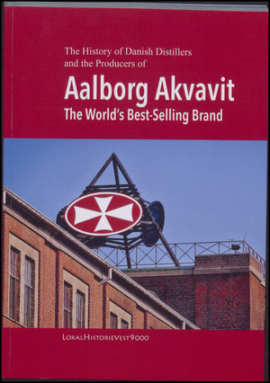 The history of danish distillers and the producers of Aalborg Akvavit : the world's best-selling brand