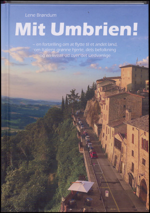 Mit Umbrien : en fortælling om at flytte til et andet land, om Italiens grønne hjerte, dets befolkning og en livsstil ud over det sædvanlige