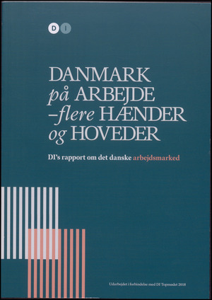 Danmark på arbejde - flere hænder og hoveder : DI's rapport om det danske arbejdsmarked