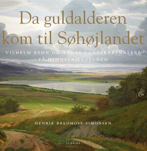 Da guldalderen kom til Søhøjlandet : Vilhelm Kyhn og andre landskabsmalere på Himmelbjergegnen